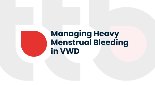 Managing Heavy Menstrual Bleeding in VWD – A Patient-Centered Approach