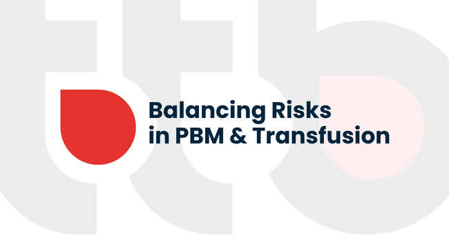 Balancing Risks in Patient Blood Management and Transfusion
