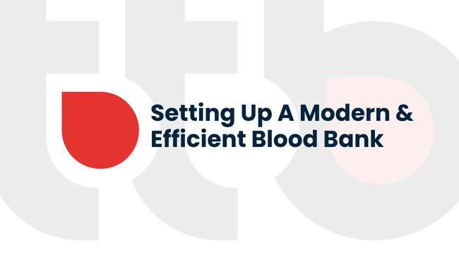 Setting up a Modern & Efficient Blood Bank